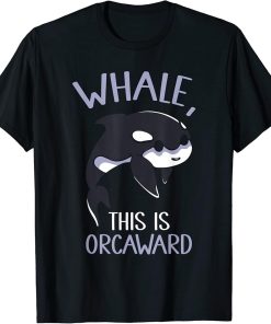 Whale This Is Orcaward Orcas Orca Awkward Humor T-Shirt