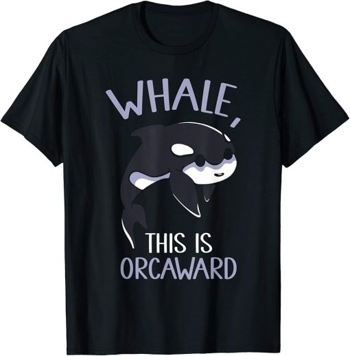 Whale This Is Orcaward Orcas Orca Awkward Humor T-Shirt