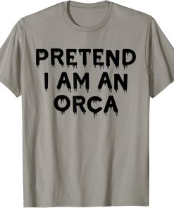 Pretend I"m An Orca Lazy Funny Halloween Party Costume Funny T-Shirt