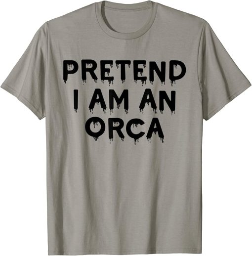 Pretend I"m An Orca Lazy Funny Halloween Party Costume Funny T-Shirt